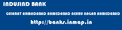 INDUSIND BANK  GUJARAT AHMADABAD AHMEDABAD NEHRU NAGAR AHMEDABAD  banks information 